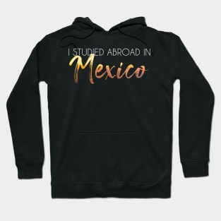 I Studied Abroad in Mexico Hoodie